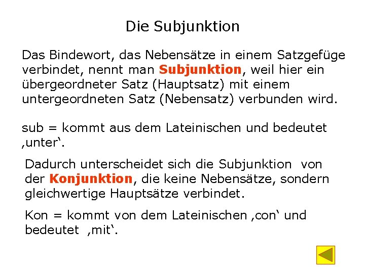 Die Subjunktion Das Bindewort, das Nebensätze in einem Satzgefüge verbindet, nennt man Subjunktion, weil