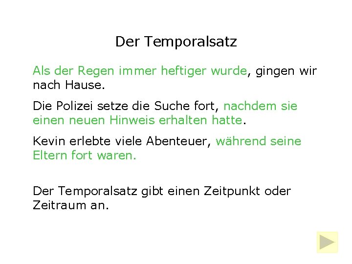 Der Temporalsatz Als der Regen immer heftiger wurde, gingen wir nach Hause. Die Polizei