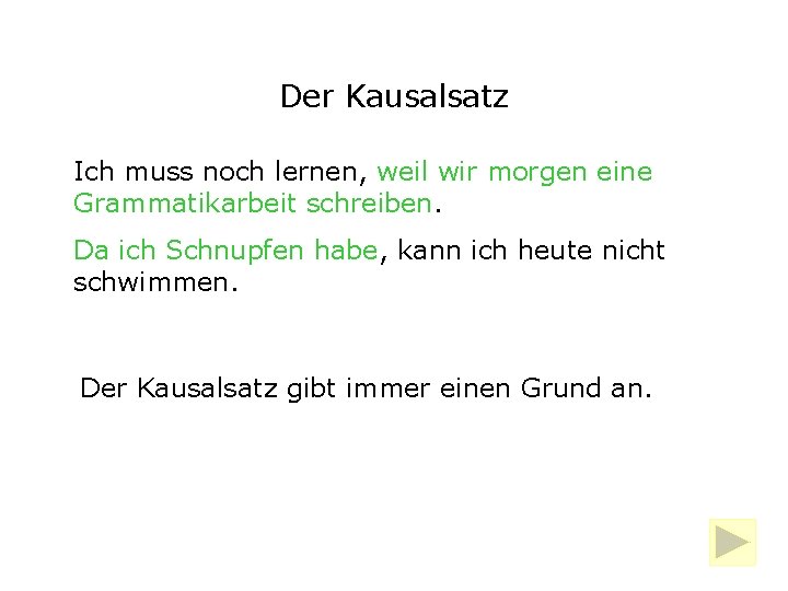 Der Kausalsatz Ich muss noch lernen, weil wir morgen eine Grammatikarbeit schreiben. Da ich