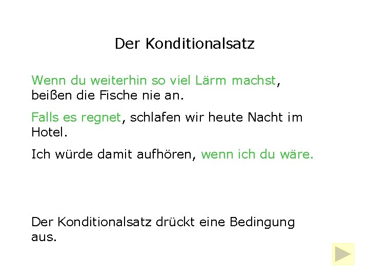 Der Konditionalsatz Wenn du weiterhin so viel Lärm machst, beißen die Fische nie an.