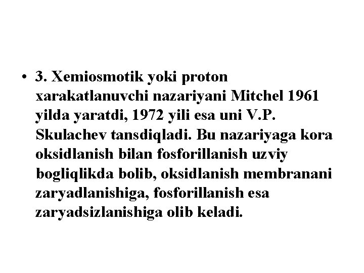  • 3. Xemiosmotik yoki proton xarakatlanuvchi nazariyani Mitchel 1961 yilda yaratdi, 1972 yili