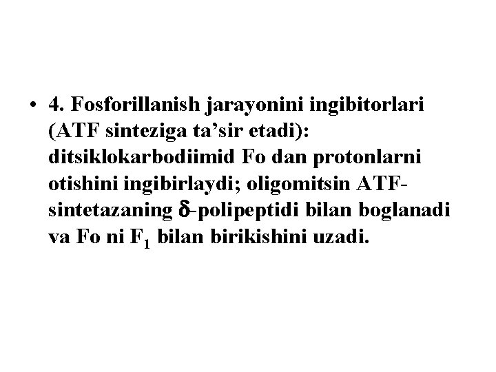 • 4. Fosforillanish jarayonini ingibitorlari (ATF sinteziga ta’sir etadi): ditsiklokarbodiimid Fo dan protonlarni
