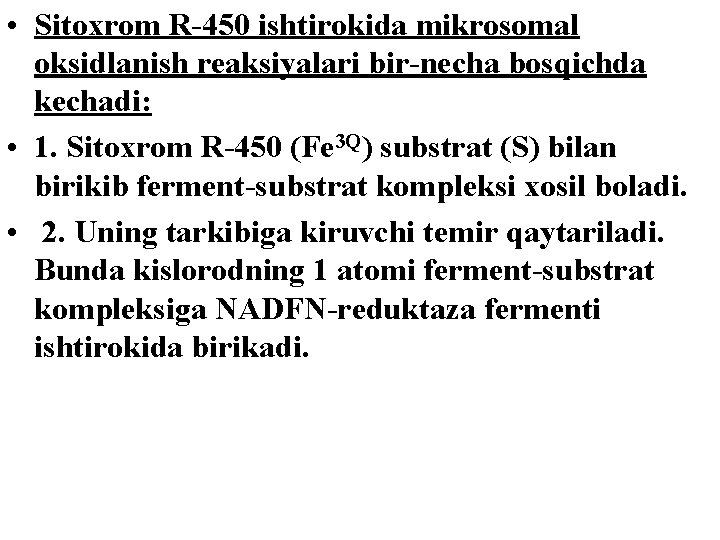  • Sitoxrom R-450 ishtirokida mikrosomal oksidlanish reaksiyalari bir-necha bosqichda kechadi: • 1. Sitoxrom