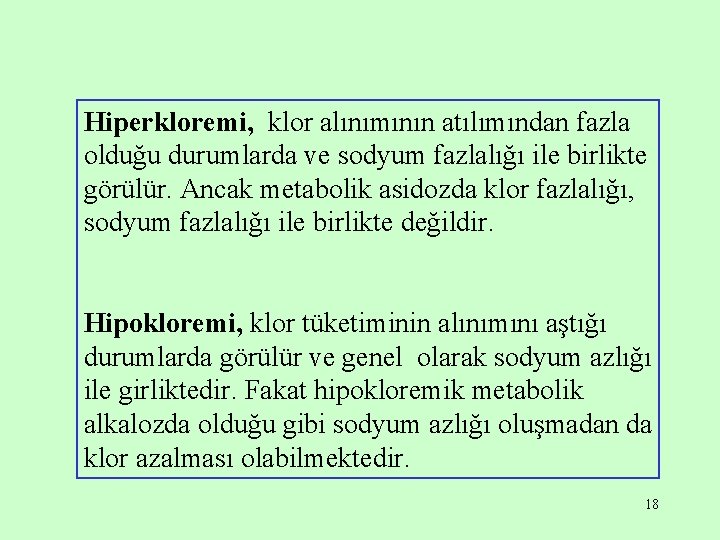 Hiperkloremi, klor alınımının atılımından fazla olduğu durumlarda ve sodyum fazlalığı ile birlikte görülür. Ancak