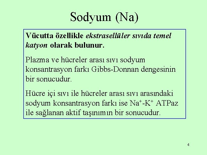 Sodyum (Na) Vücutta özellikle ekstrasellüler sıvıda temel katyon olarak bulunur. Plazma ve hücreler arası