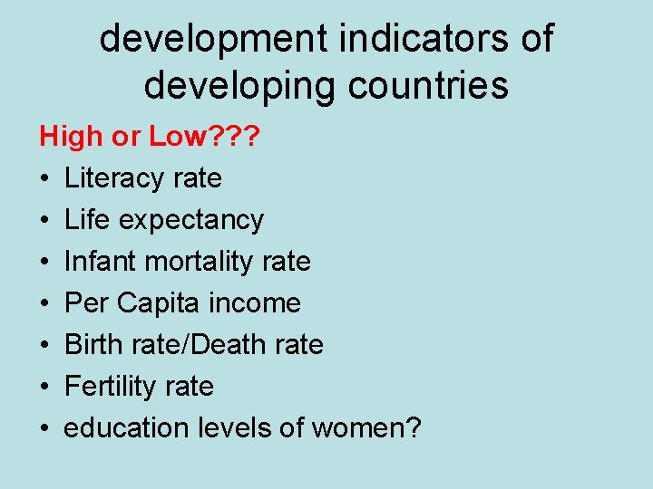 development indicators of developing countries High or Low? ? ? • Literacy rate •