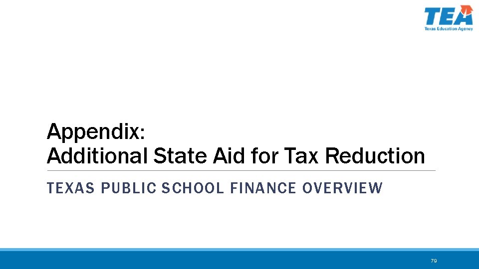 Appendix: Additional State Aid for Tax Reduction TEXAS PUBLIC SCHOOL FINANCE OVERVIEW 79 