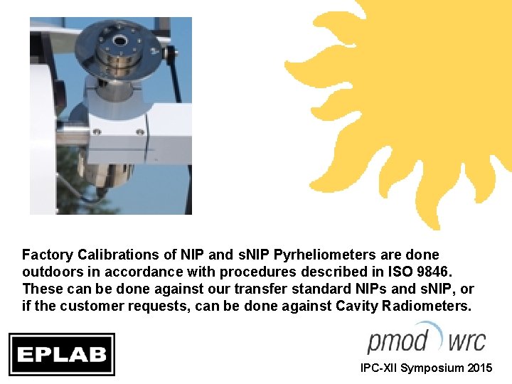 Factory Calibrations of NIP and s. NIP Pyrheliometers are done outdoors in accordance with