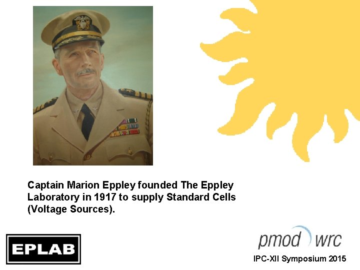 Captain Marion Eppley founded The Eppley Laboratory in 1917 to supply Standard Cells (Voltage