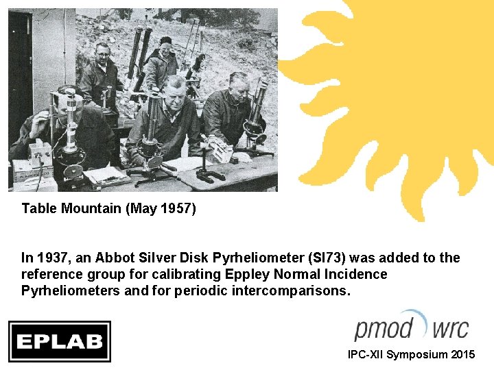 Table Mountain (May 1957) In 1937, an Abbot Silver Disk Pyrheliometer (SI 73) was