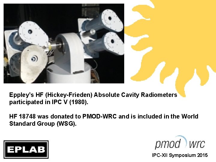 Eppley’s HF (Hickey-Frieden) Absolute Cavity Radiometers participated in IPC V (1980). HF 18748 was