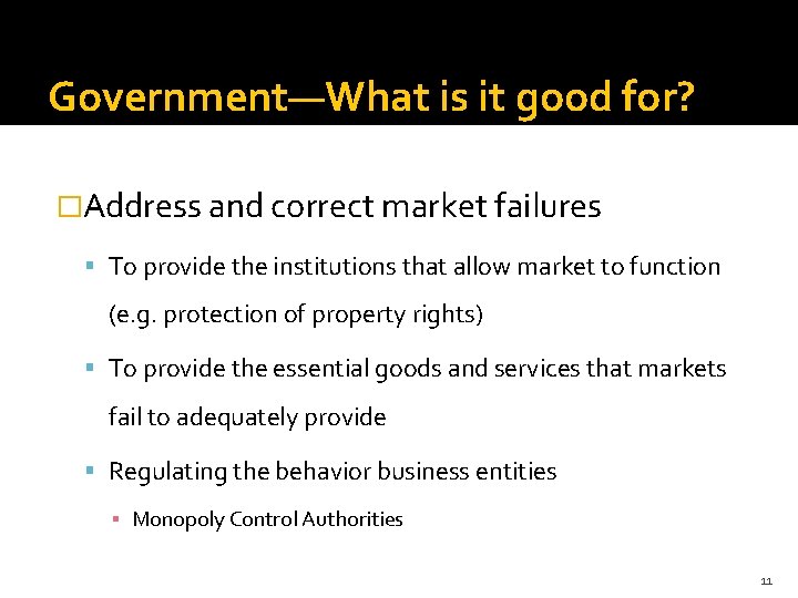 Government—What is it good for? �Address and correct market failures To provide the institutions