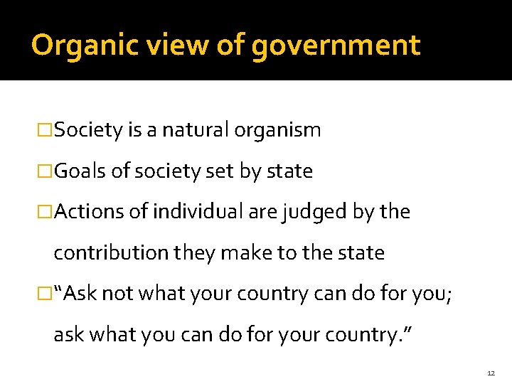 Organic view of government �Society is a natural organism �Goals of society set by