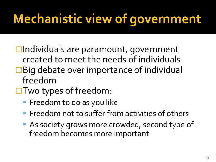 Mechanistic view of government �Individuals are paramount, government created to meet the needs of