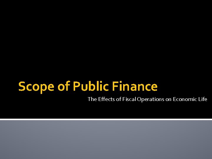 Scope of Public Finance The Effects of Fiscal Operations on Economic Life 
