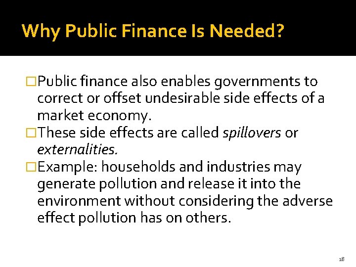 Why Public Finance Is Needed? �Public finance also enables governments to correct or offset