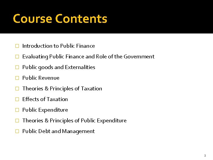 Course Contents � Introduction to Public Finance � Evaluating Public Finance and Role of