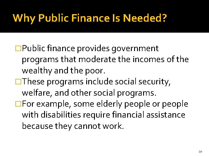 Why Public Finance Is Needed? �Public finance provides government programs that moderate the incomes