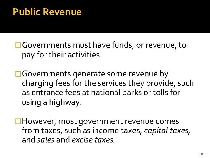 Public Revenue �Governments must have funds, or revenue, to pay for their activities. �Governments