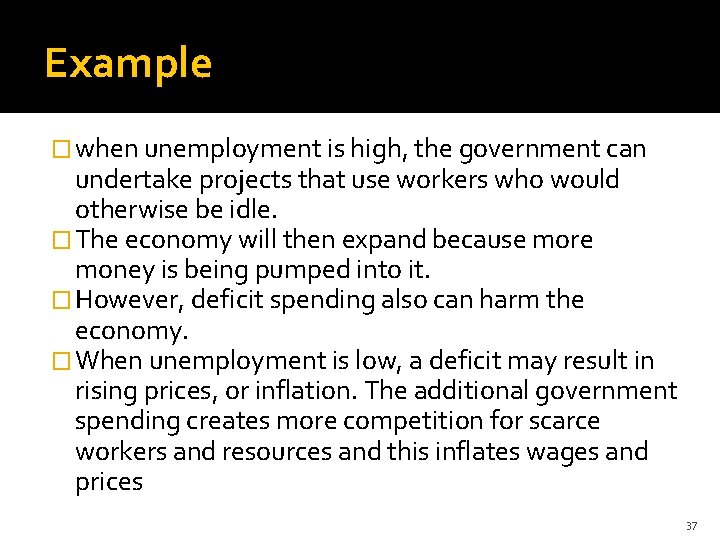 Example � when unemployment is high, the government can undertake projects that use workers