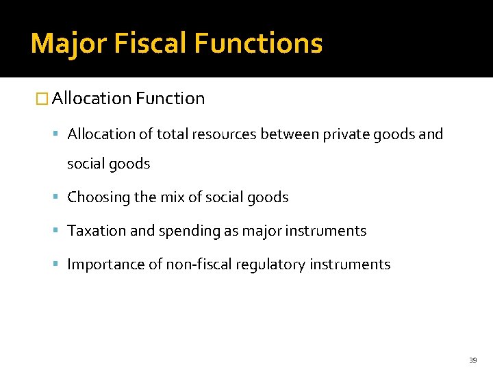 Major Fiscal Functions � Allocation Function Allocation of total resources between private goods and