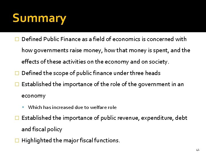 Summary � Defined Public Finance as a field of economics is concerned with how