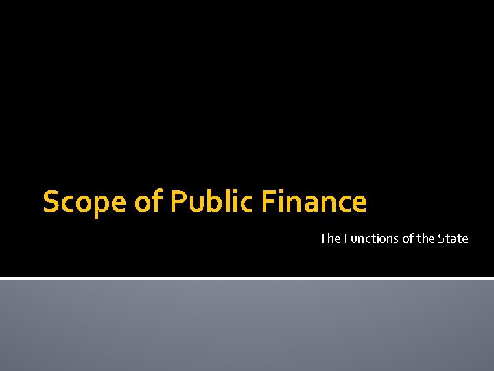 Scope of Public Finance The Functions of the State 