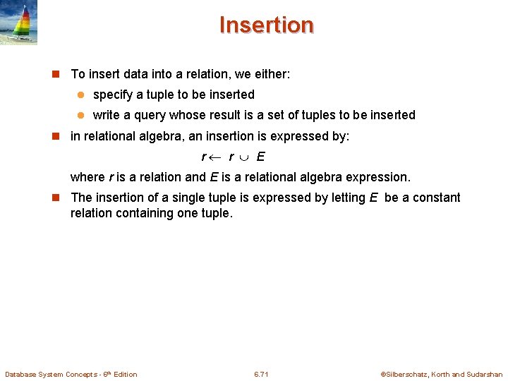 Insertion n To insert data into a relation, we either: l specify a tuple