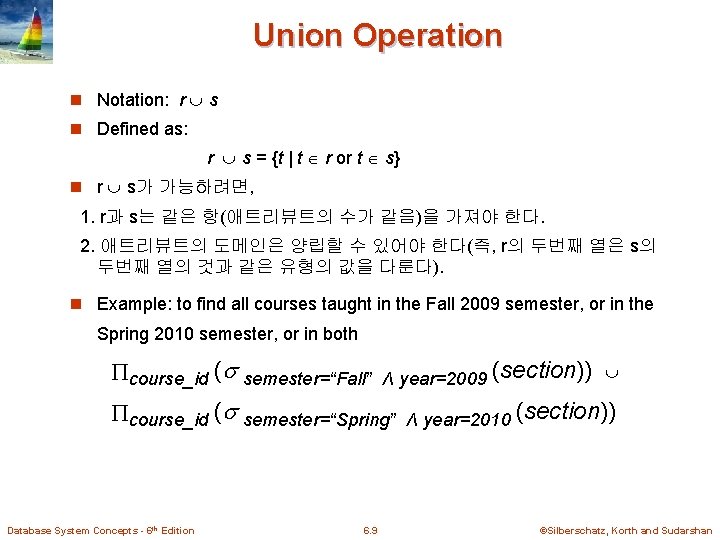 Union Operation n Notation: r s n Defined as: r s = {t |