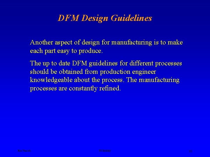 DFM Design Guidelines Another aspect of design for manufacturing is to make each part