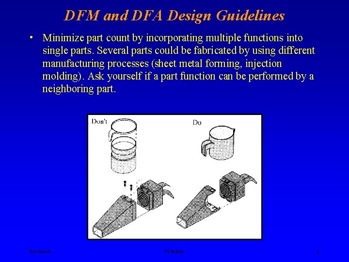 DFM and DFA Design Guidelines • Minimize part count by incorporating multiple functions into