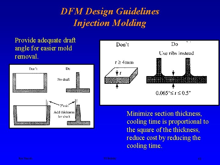 DFM Design Guidelines Injection Molding Provide adequate draft angle for easier mold removal. Minimize