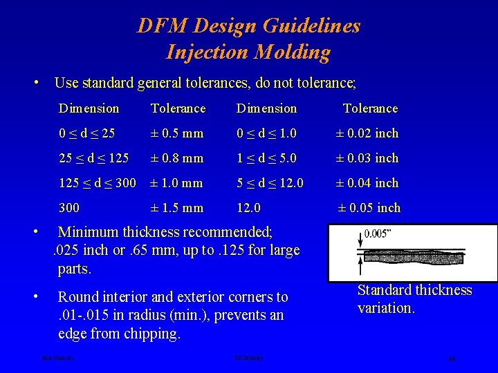 DFM Design Guidelines Injection Molding • Use standard general tolerances, do not tolerance; Dimension