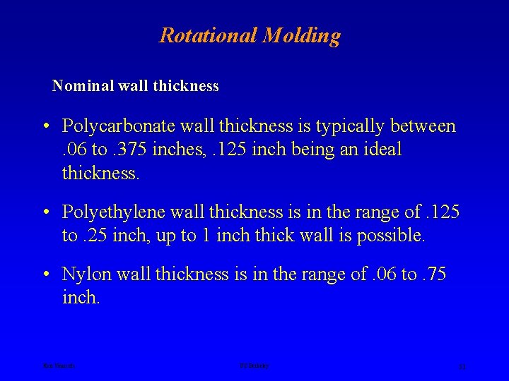 Rotational Molding Nominal wall thickness • Polycarbonate wall thickness is typically between. 06 to.