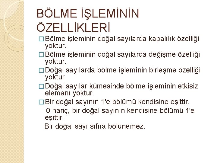 BÖLME İŞLEMİNİN ÖZELLİKLERİ � Bölme işleminin doğal sayılarda kapalılık özelliği yoktur. � Bölme işleminin