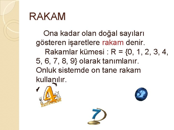 RAKAM Ona kadar olan doğal sayıları gösteren işaretlere rakam denir. Rakamlar kümesi : R