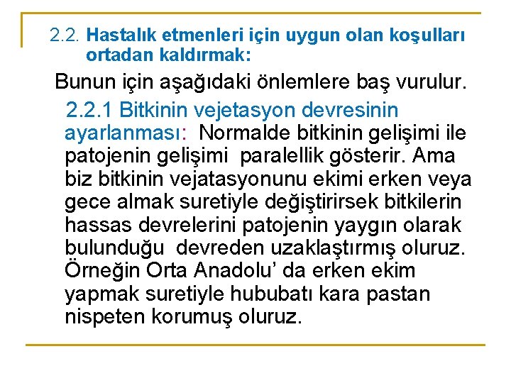 2. 2. Hastalık etmenleri için uygun olan koşulları ortadan kaldırmak: Bunun için aşağıdaki önlemlere