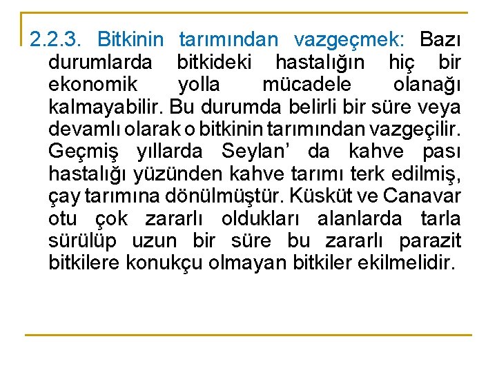 2. 2. 3. Bitkinin tarımından vazgeçmek: Bazı durumlarda bitkideki hastalığın hiç bir ekonomik yolla