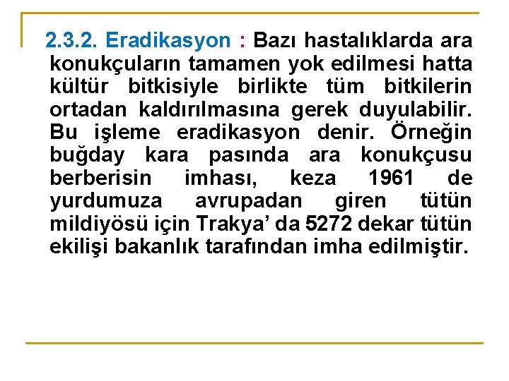 2. 3. 2. Eradikasyon : Bazı hastalıklarda ara konukçuların tamamen yok edilmesi hatta kültür