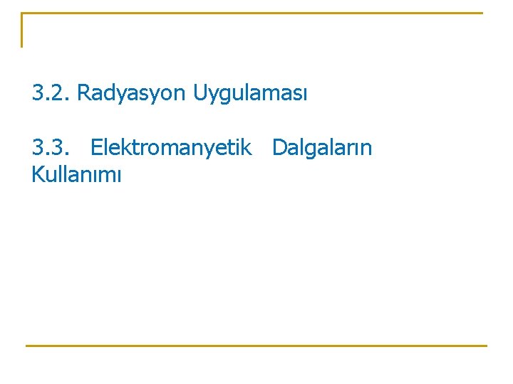 3. 2. Radyasyon Uygulaması 3. 3. Elektromanyetik Dalgaların Kullanımı 