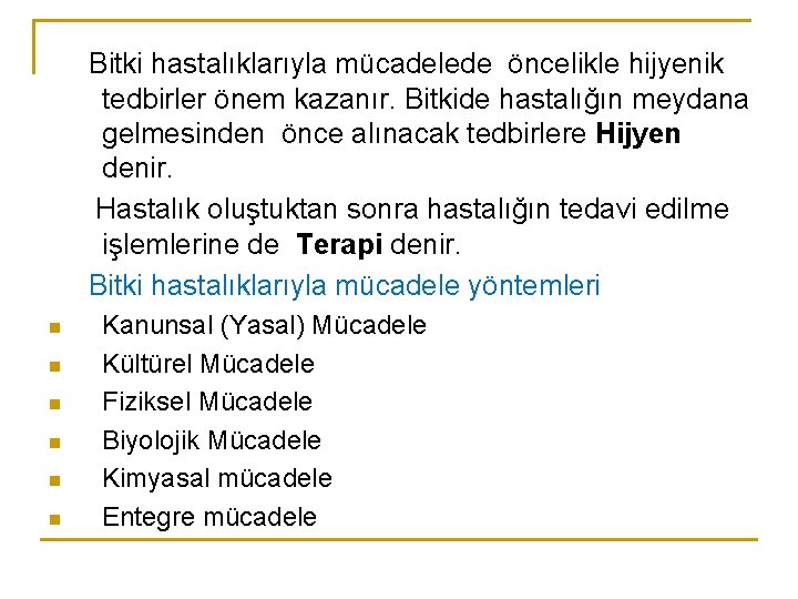 Bitki hastalıklarıyla mücadelede öncelikle hijyenik tedbirler önem kazanır. Bitkide hastalığın meydana gelmesinden önce alınacak