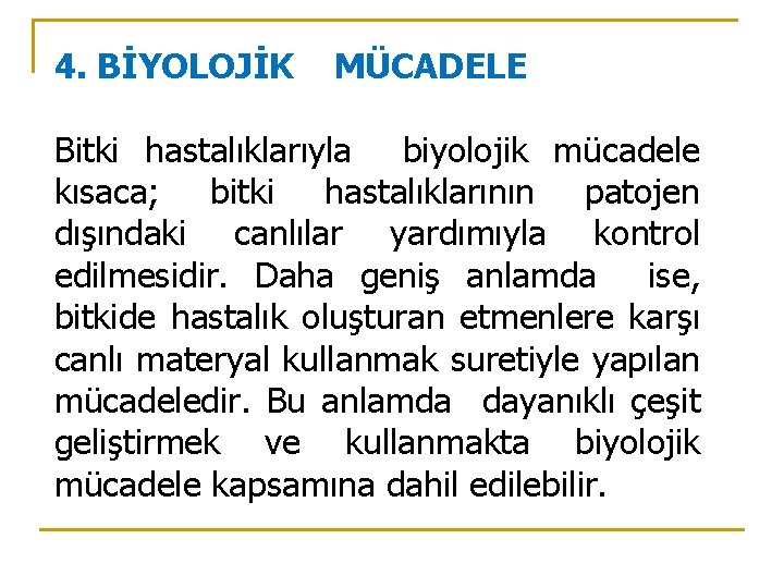 4. BİYOLOJİK MÜCADELE Bitki hastalıklarıyla biyolojik mücadele kısaca; bitki hastalıklarının patojen dışındaki canlılar yardımıyla