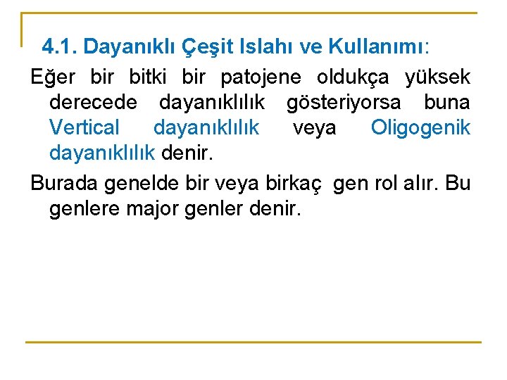 4. 1. Dayanıklı Çeşit Islahı ve Kullanımı: Eğer bitki bir patojene oldukça yüksek derecede