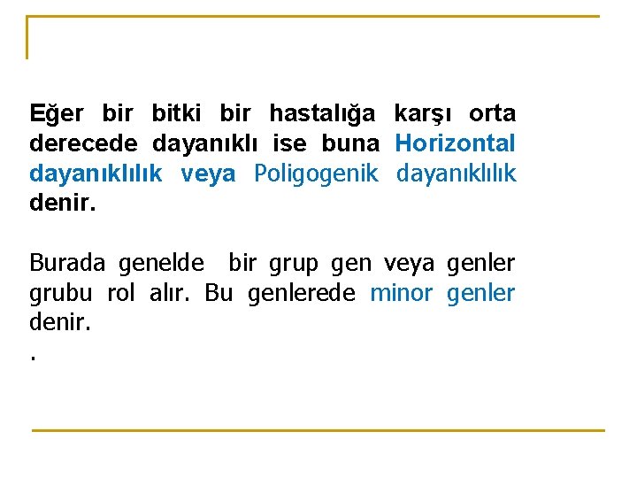 Eğer bitki bir hastalığa karşı orta derecede dayanıklı ise buna Horizontal dayanıklılık veya Poligogenik