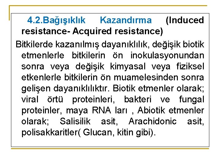 4. 2. Bağışıklık Kazandırma (Induced resistance- Acquired resistance) Bitkilerde kazanılmış dayanıklılık, değişik biotik etmenlerle