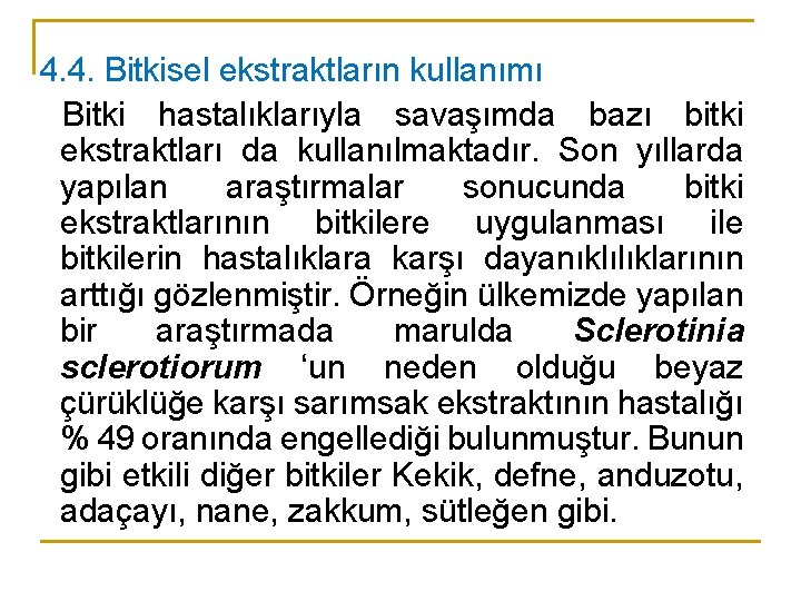 4. 4. Bitkisel ekstraktların kullanımı Bitki hastalıklarıyla savaşımda bazı bitki ekstraktları da kullanılmaktadır. Son