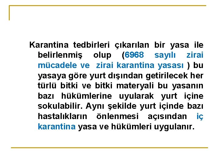 Karantina tedbirleri çıkarılan bir yasa ile belirlenmiş olup (6968 sayılı zirai mücadele ve zirai