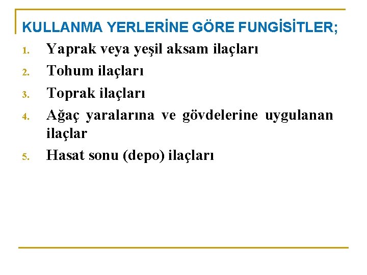 KULLANMA YERLERİNE GÖRE FUNGİSİTLER; 1. 2. 3. 4. 5. Yaprak veya yeşil aksam ilaçları