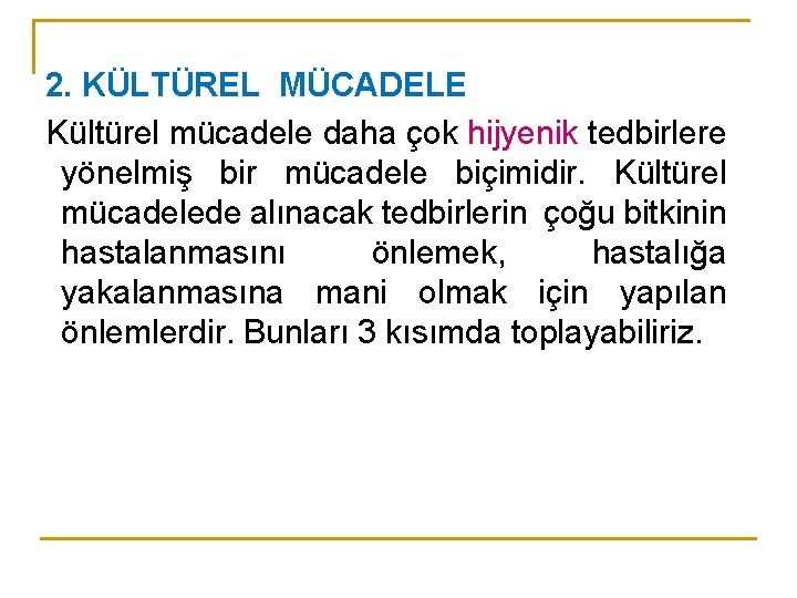 2. KÜLTÜREL MÜCADELE Kültürel mücadele daha çok hijyenik tedbirlere yönelmiş bir mücadele biçimidir. Kültürel