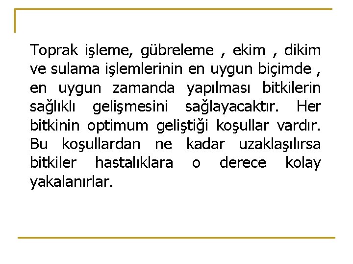 Toprak işleme, gübreleme , ekim , dikim ve sulama işlemlerinin en uygun biçimde ,